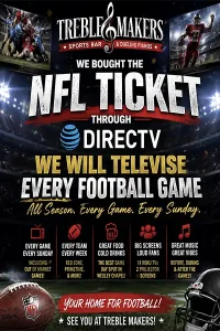 Treble Makers NFL Ticket on all 13 TV's